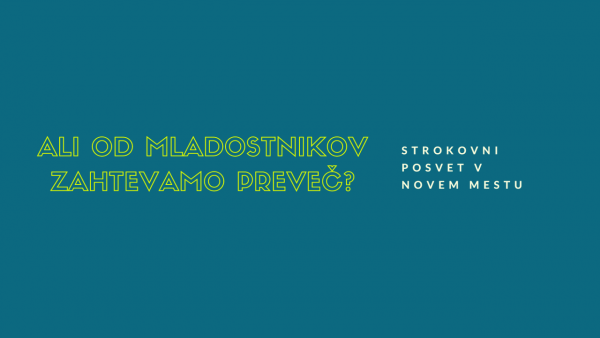ALI OD MLADOSTNIKOV ZAHTEVAMO PREVEČ? // Brezplačni strokovni posvet v Novem mestu