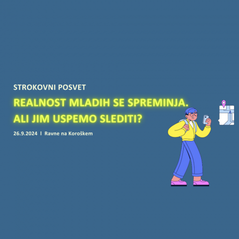 BREZPLAČNI STROKOVNI POSVET: REALNOST MLADIH SE SPREMINJA. ALI JIM USPEMO SLEDITI?